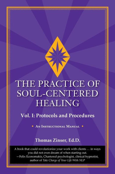 The Practice of Soul-Centered Healing - Vol. I: Protocols and Procedures