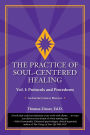 The Practice of Soul-Centered Healing - Vol. I: Protocols and Procedures