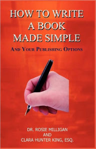 Title: How To Write A Book Made Simple And Your Publishing Options, Author: Esq. Clara Hunter King