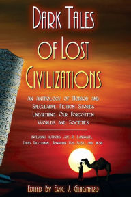 Title: Dark Tales of Lost Civilizations, Author: Eric J. Guignard