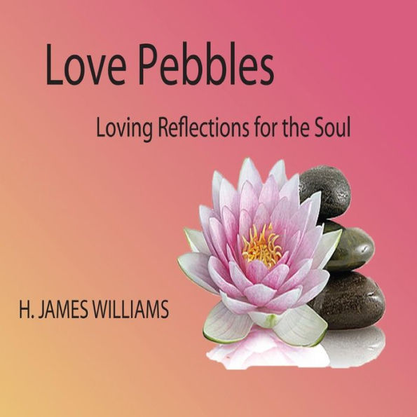 Love Pebbles: Loving Reflections for the Soul