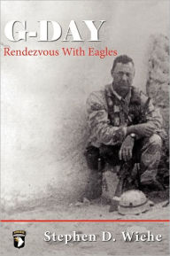 Title: G-Day Rendezvous with Eagles, Author: Stephen Douglas Wiehe