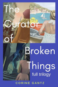 Title: The Curator of Broken Things Trilogy: Full Trilogy, Author: Corine Gantz