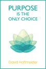 Purpose is the Only Choice