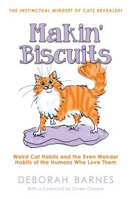 Title: Makin' Biscuits: Weird Cat Habits and the Even Weirder Habits of the Humans Who Love Them, Author: Deborah Barnes