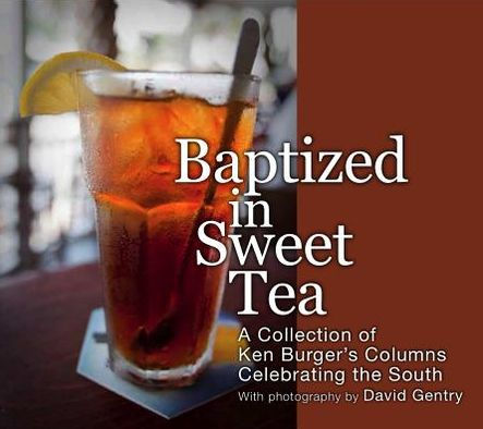 Baptized in Sweet Tea: A Collection of Ken Burger's Columns Celebrating the South