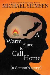 Title: A Warm Place to Call Home (a Demon's Story), Author: Michael Siemsen