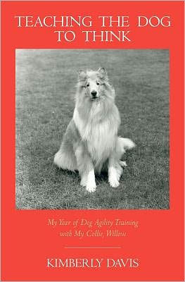 Teaching the Dog to Think: My Year of Dog Agility Training with My Collie, Willow