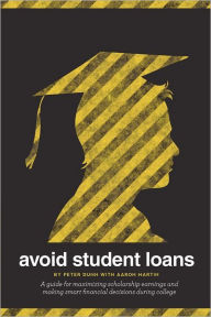 Title: Avoid Student Loans: A guide for maximizing scholarship earnings and making smart financial decisions during college, Author: Aaron Martin