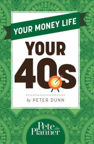 Title: Your Money Life: Your 40s, Author: Peter Dunn