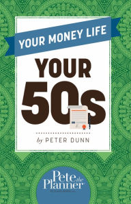 Title: Your Money Life: Your 50s, Author: Peter Dunn