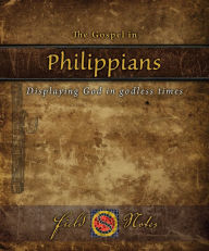 Title: The Gospel in Philippians: Displaying God in Godless Times, Author: Sacra Script