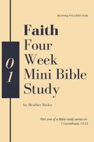 Title: Faith - Four Week Mini Bible Study, Author: Heather Bixler