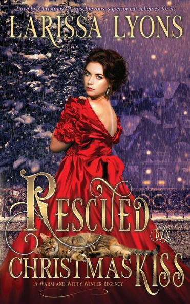 Rescued by A Christmas Kiss: Warm and Witty Winter Regency