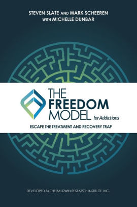The Freedom Model for Addictions: Escape the Treatment and Recovery Trap