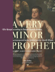 Title: A Very Minor Prophet: A Novel, Author: James Bernard Frost