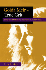 Title: Golda Meir: True Grit, Author: Ann Atkins