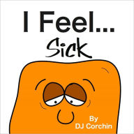 Title: I Feel...Sick, Author: DJ Corchin