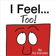 Title: I Feel...Too!, Author: DJ Corchin