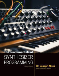 Title: The Fundamentals of Synthesizer Programming, Author: Joseph Akins