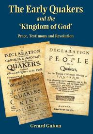 Title: The Early Quakers and the 'Kingdom of God': Peace, Testimony and Revolution, Author: Gerard Guiton