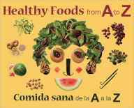 Title: Healthy Foods from A to Z: Comida sana de la A a la Z, Author: Renee Comet