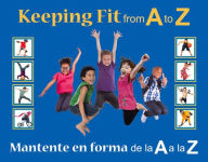 Title: Keeping Fit from A to Z: Mantente en forma de la A a la Z, Author: Stephanie Maze