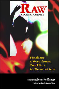 Title: Raw: A Poetic Journey: Finding a Way from Conflict to Revelation, Author: Aimee Sims