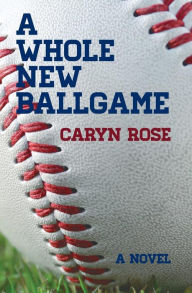 Title: A Whole New Ballgame, Author: Caryn Rose