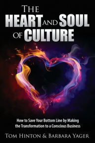 Title: The Heart and Soul of Culture: How to Save Your Bottom Line by Making the Transformation to a Conscious Business, Author: Barbara Yager
