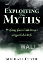 Exploiting the Myths: Profiting from Wall Street's misguided beliefs