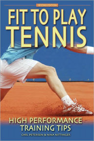 Title: Fit to Play Tennis: High Performance Training Tips, Author: Carl Petersen