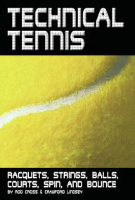 Title: Technical Tennis: Racquets, Strings, Balls, Courts, Spin, and Bounce, Author: Rod Cross