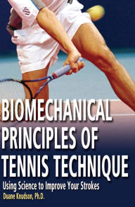 Title: Biomechanical Principles of Tennis Technique: Using Science to Improve Your Strokes, Author: Duane Knudson