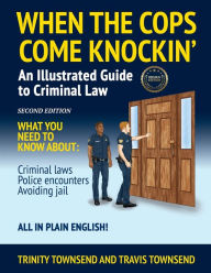 Title: When the Cops Come Knockin': An Illustrated Guide to Criminal Law 2nd Edition Premium Edition, Author: Trinity Townsend