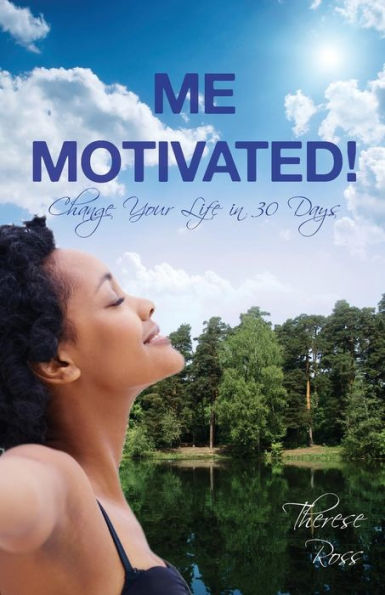Me Motivated!...Change Your Life 30 Days