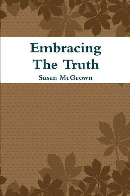 Embracing the Truth by Susan McGeown, Paperback | Barnes & Noble®