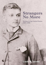 Title: Strangers No More: Syrians in the United States, 1880-1900, Author: Linda K. Jacobs