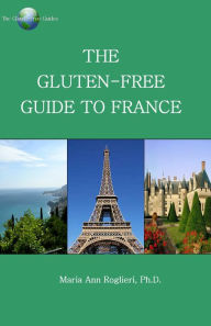 Title: The Gluten-Free Guide to France, Author: Maria Ann Roglieri