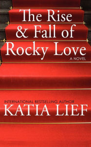 Title: The Rise And Fall Of Rocky Love, Author: Katia Lief