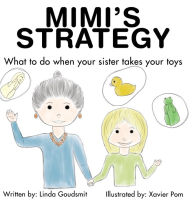 Free book searcher info download MIMI'S STRATEGY: What to do when your sister takes your toys  by Linda Goudsmit, Xavier Pom 9780983542568 (English Edition)