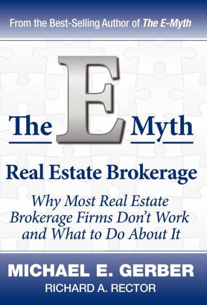 The E-Myth Real Estate Brokerage: Why Most Brokerage Firms Don't Work and What to Do about It