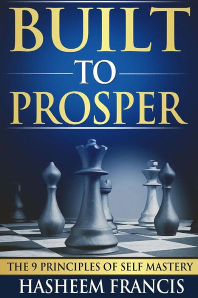 Built To Prosper: The Principles of Self Mastery