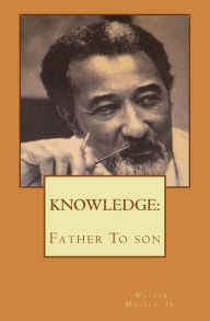 Title: Knowledge Father to Son: From Father To son, Author: Walter Mosely Jr
