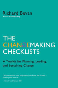 Title: The Changemaking Checklists: A Toolkit for Planning, Leading, and Sustaining Change, Author: Richard Bevan