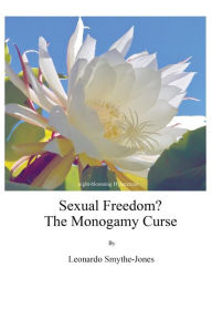 Title: Sexual Freedom? the Monogamy Curse, Author: Leonardo Smythe-Jones