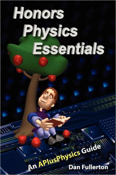 Honors Physics Essentials: An APlusPhysics Guide