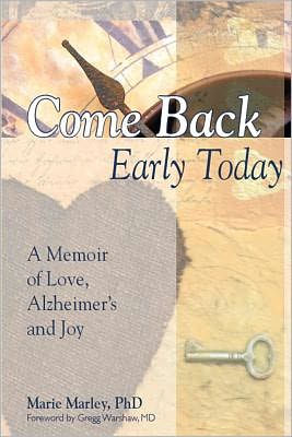 Come Back Early Today: A Memoir of Love, Alzheimer's and Joy