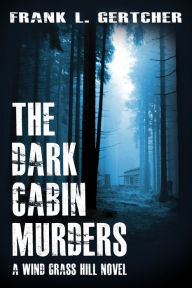 Title: The Dark Cabin Murders, Author: Frank L. Gertcher
