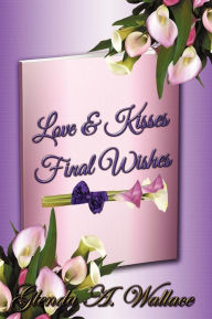 Title: Love and Kisses, Final Wishes, Author: Glenda Wallace